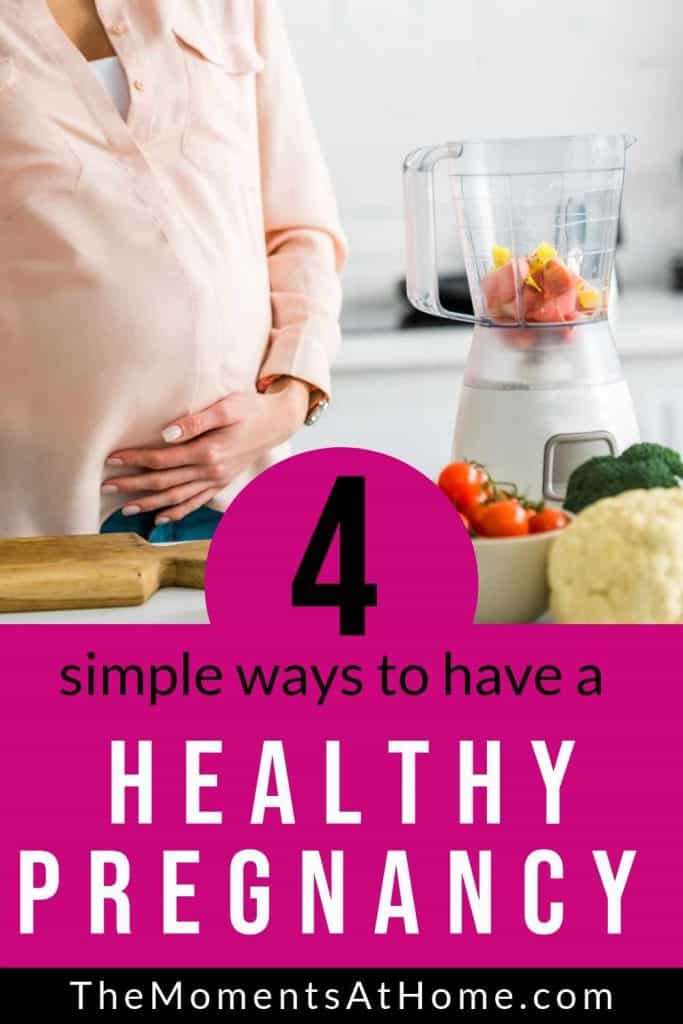 pregnant woman making a healthy breakfast with text "4 simple ways to have a healthy pregnancy" from The Moments At Home