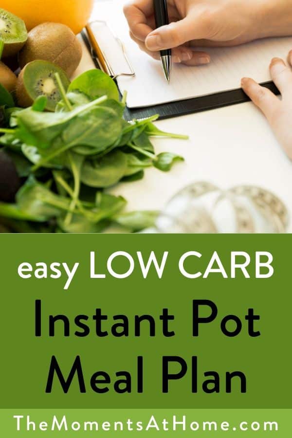 veggies and meal plan photo with text "easy low carb instant pot meal plan" by The Moments At Home