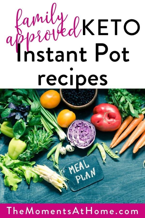 picture of healthy vegetables with text "family approved instant pot recipes" by The Moments At Home